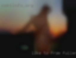 Like to chat, like to meet new from Fullerton people.